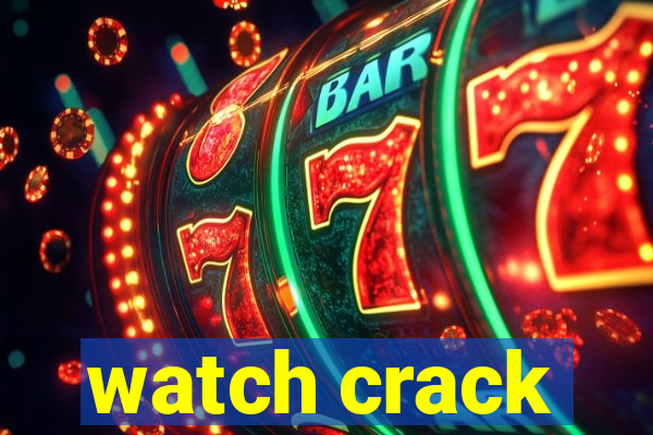 watch crack